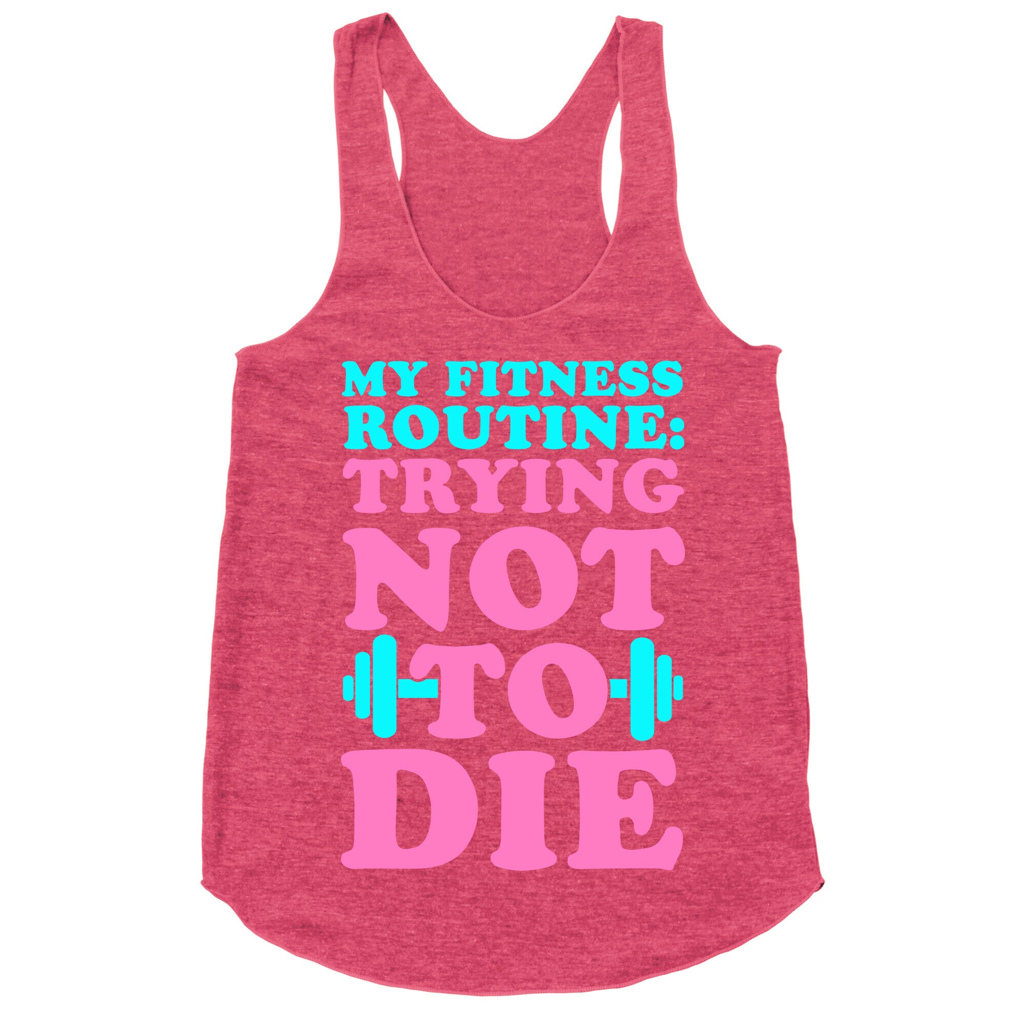 My Fitness Routine: Trying Not To Die Racerback Tank